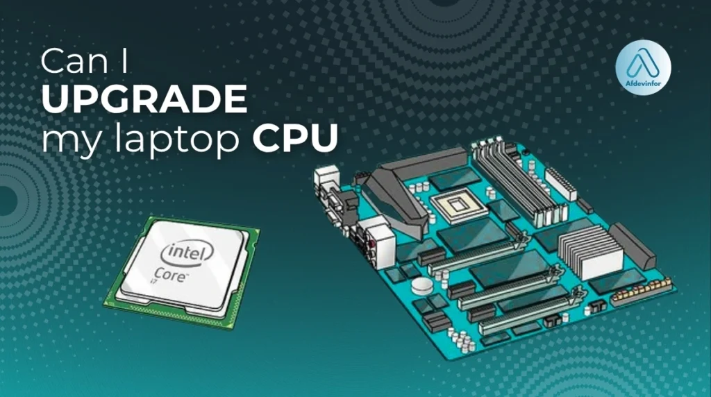 Can I upgrade my laptop CPU?