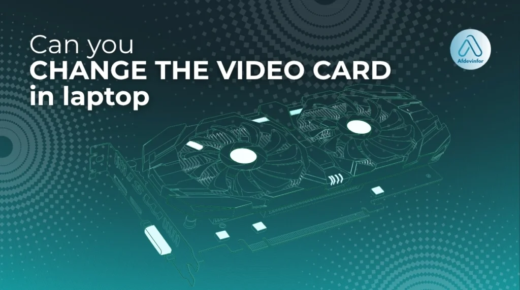 Can you change the video card in a laptop?