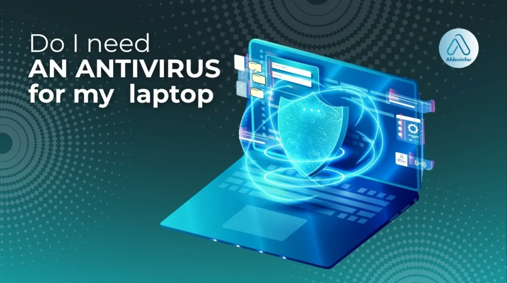 Do I need an antivirus for my laptop?