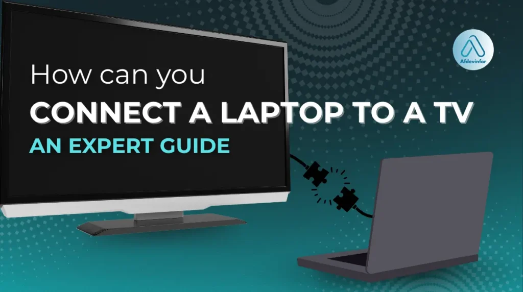 How can you connect a laptop to a TV: An expert guide
