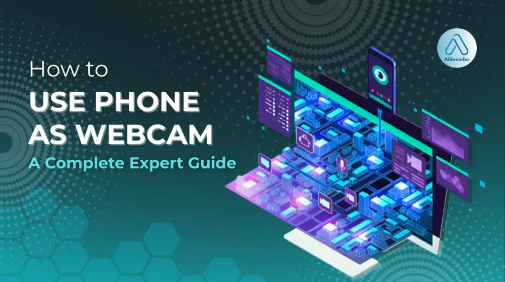 How to use phone as webcam: A complete expert guide