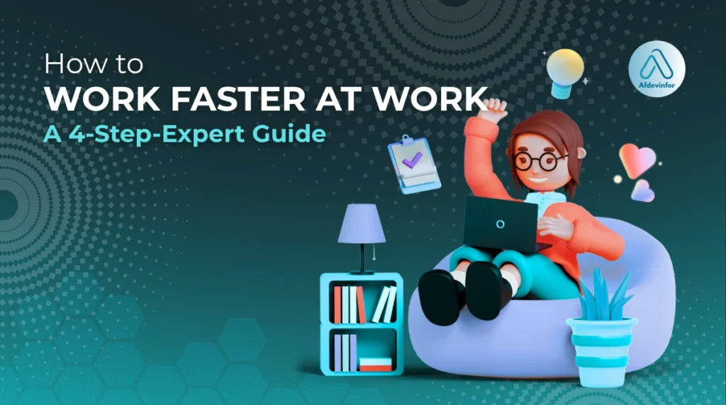 How to work faster at work: A 4-step expert guide how to work faster at work