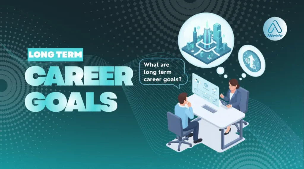 What are long term career goals?