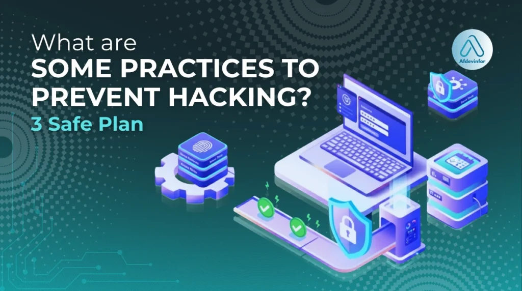 What are some practices to prevent hacking? 3 safe plans What are some practices to prevent hacking
